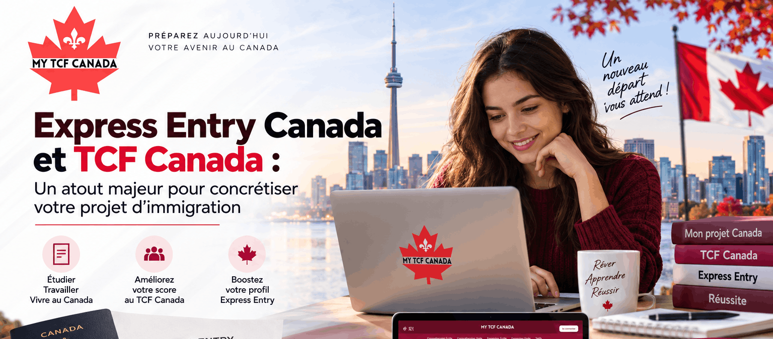 TCF Canada et Express Entry : Préparez votre immigration avec My TCF Canada